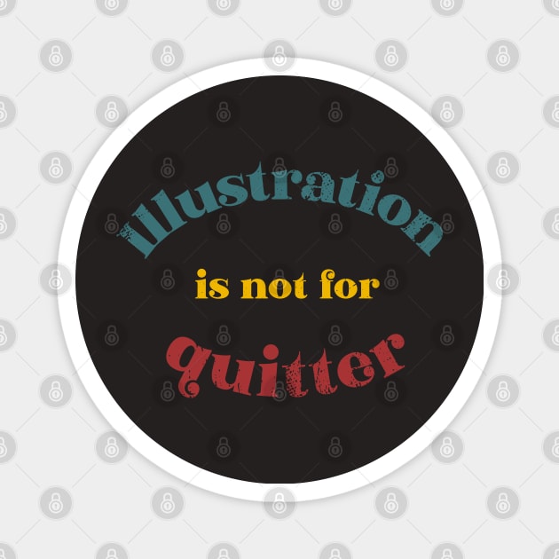 Illustration is not for quitter retro typography Magnet by Oricca